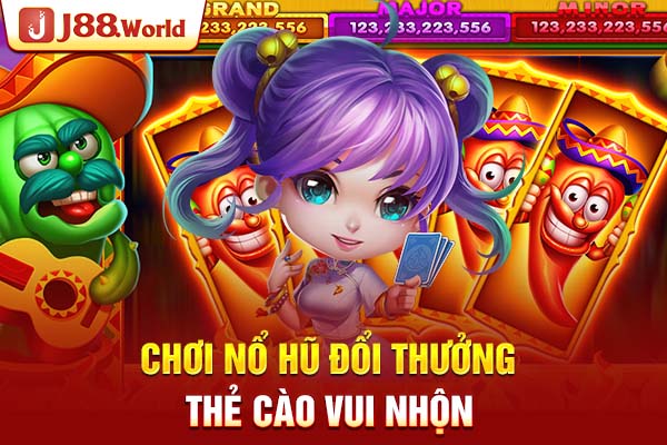 Chơi nổ hũ đổi thưởng thẻ cào vui nhộn Chơi nổ hũ đổi thưởng thẻ cào vui nhộn