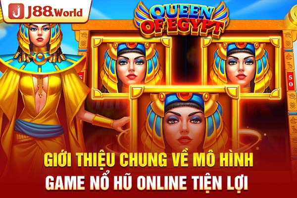 Giới thiệu chung về mô hình game nổ hũ online tiện lợi Giới thiệu chung về mô hình game nổ hũ online tiện lợi