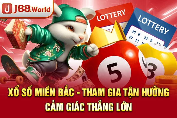 Xổ Số Miền Bắc - Tham Gia Tận Hưởng Cảm Giác Thắng Lớn